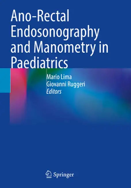 Ano-Rectal Endosonography and Manometry in Paediatrics by Mario Lima