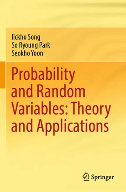 Probability and Random Variables: Theory and Applications by Iickho Song