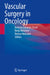 Vascular Surgery in Oncology by Antonio Eduardo Zerati