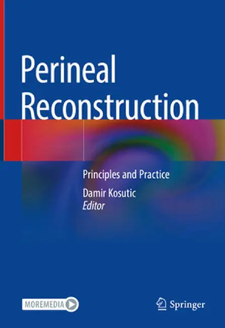 Perineal Reconstruction: Principles and Practice by Damir Kosutic