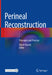Perineal Reconstruction: Principles and Practice by Damir Kosutic