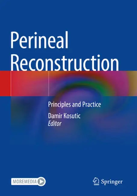 Perineal Reconstruction: Principles and Practice by Damir Kosutic