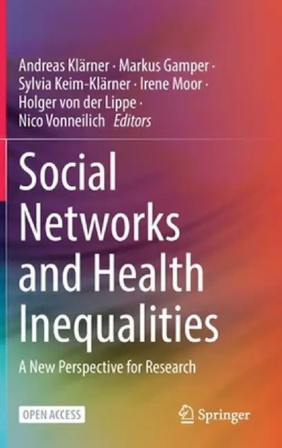 Social Networks and Health Inequalities: A New Perspective for Research by Andreas Klärner