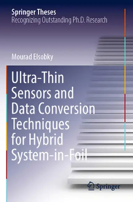 Ultra-Thin Sensors and Data Conversion Techniques for Hybrid System-In-Foil by Mourad Elsobky