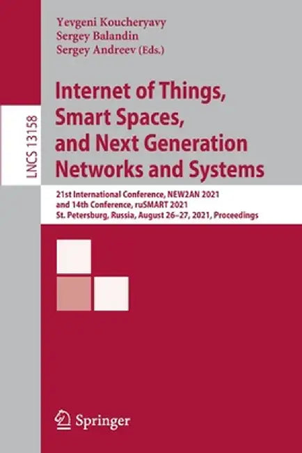 Internet of Things, Smart Spaces, and Next Generation Networks and Systems: 21st International Conference, New2an 2021, and 14th Conference, Rusmart 2 by Yevgeni Koucheryavy
