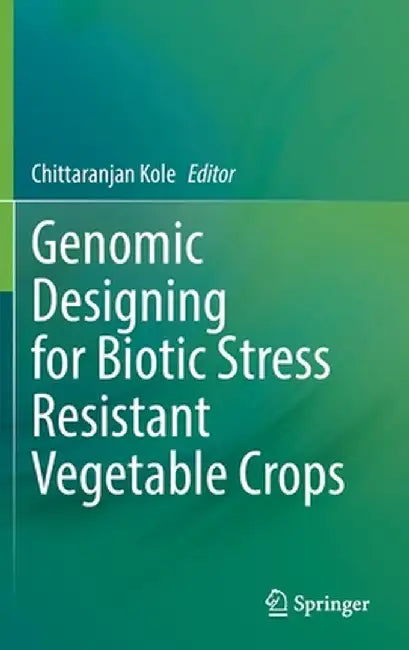 Genomic Designing for Biotic Stress Resistant Vegetable Crops by Chittaranjan Kole