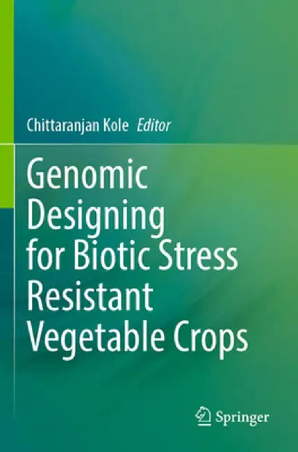 Genomic Designing for Biotic Stress Resistant Vegetable Crops by Chittaranjan Kole