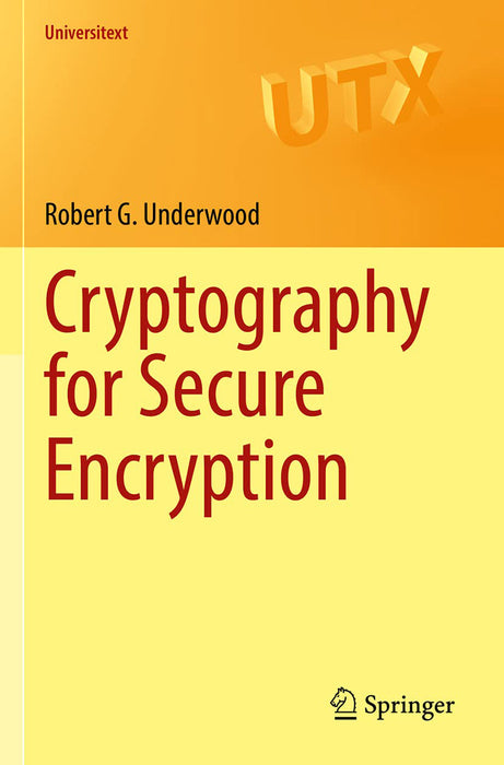 Cryptography for Secure Encryption by Robert G. Underwood