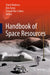 Handbook of Space Resources by Badescu