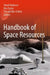 Handbook of Space Resources by Viorel Badescu