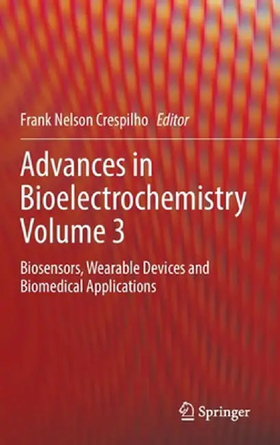 Advances in Bioelectrochemistry Volume 3: Biosensors, Wearable Devices and Biomedical Applications by Frank Nelson Crespilho