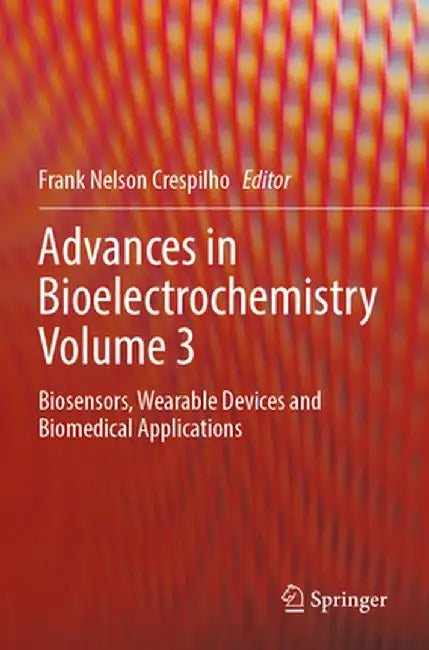 Advances in Bioelectrochemistry Volume 3: Biosensors, Wearable Devices and Biomedical Applications by Frank Nelson Crespilho