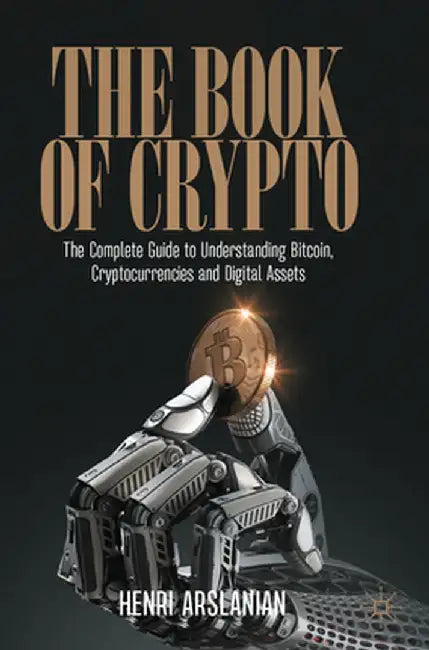 The Book of Crypto: The Complete Guide to Understanding Bitcoin, Cryptocurrencies and Digital Assets by Henri Arslanian