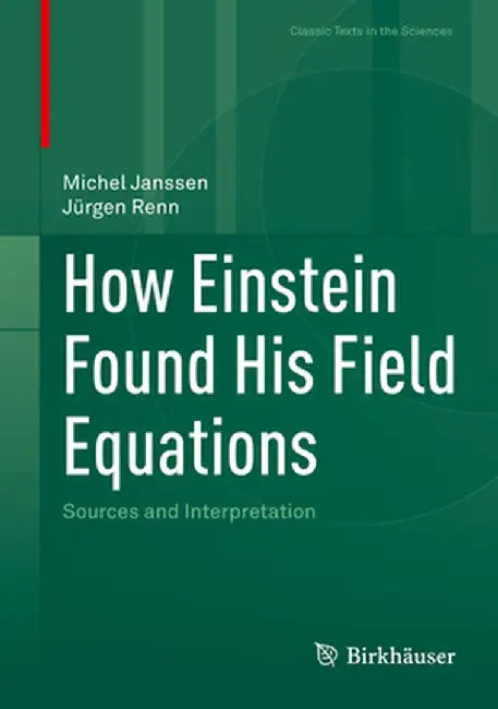How Einstein Found His Field Equations: Sources and Interpretation by Michel Janssen