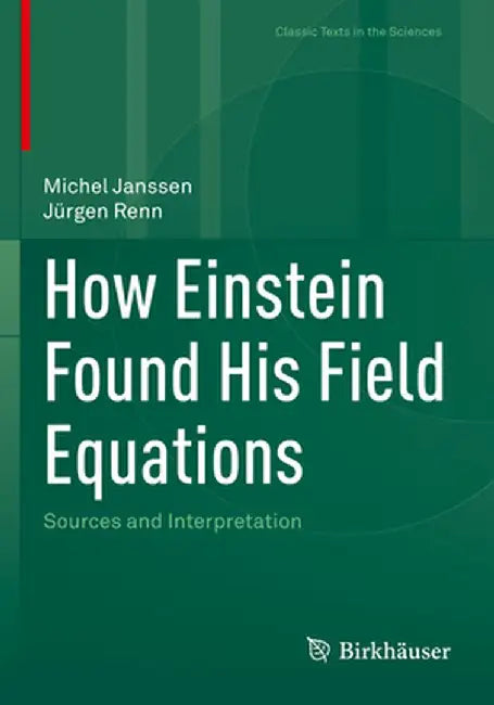 How Einstein Found His Field Equations: Sources and Interpretation by Michel Janssen