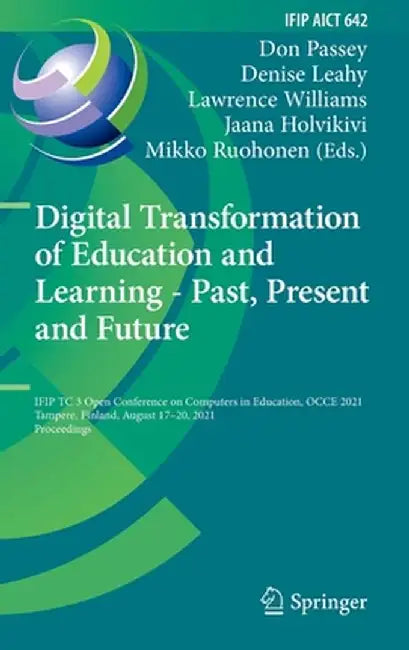 Digital Transformation of Education and Learning - Past, Present and Future: Ifip Tc 3 Open Conference on Computers in Education, Occe 2021, Tampere, by Don Passey