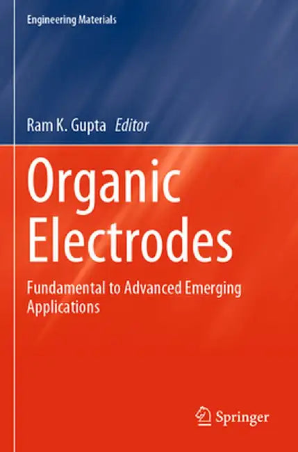 Organic Electrodes: Fundamental to Advanced Emerging Applications by Ram K. Gupta