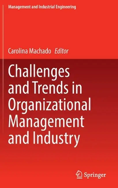 Challenges and Trends in Organizational Management and Industry by Carolina Machado