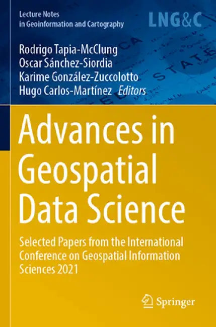 Advances in Geospatial Data Science: Selected Papers from the International Conference on Geospatial Information Sciences 2021 by Rodrigo Tapia-McClung