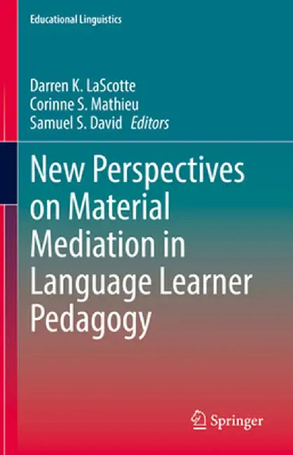 New Perspectives on Material Mediation in Language Learner Pedagogy by Darren K. Lascotte