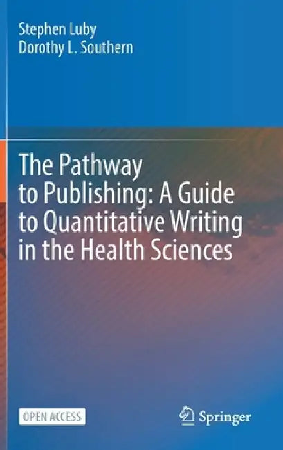 The Pathway to Publishing: A Guide to Quantitative Writing in the Health Sciences by Stephen Luby