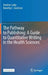 The Pathway to Publishing: A Guide to Quantitative Writing in the Health Sciences by Stephen Luby