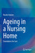 Ageing in a Nursing Home: Foundations for Care by Rosalie Hudson