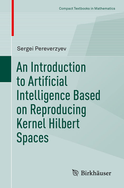 An Introduction to Artificial Intelligence Based on Reproducing Kernel Hilbert Spaces by Sergei Pereverzyev