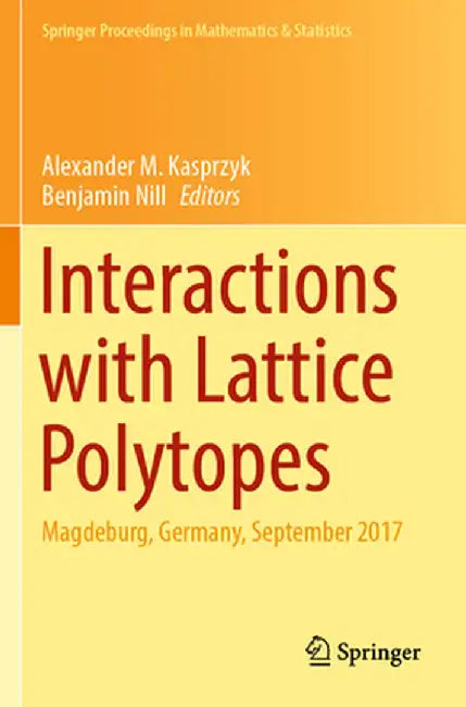 Interactions with Lattice Polytopes: Magdeburg, Germany, September 2017 by Alexander M. Kasprzyk
