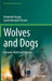 Wolves and Dogs: Between Myth and Science by Friederike Range