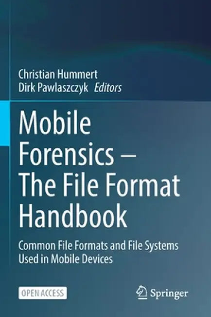 Mobile Forensics - The File Format Handbook: Common File Formats and File Systems Used in Mobile Devices by Christian Hummert