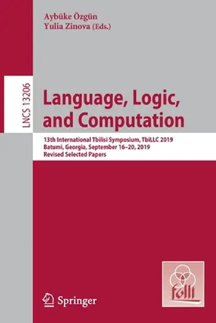Language, Logic, and Computation: 13th International Tbilisi Symposium, Tbillc 2019, Batumi, Georgia, September 16-20, 2019, Revised Selected Papers by Aybüke Özgün