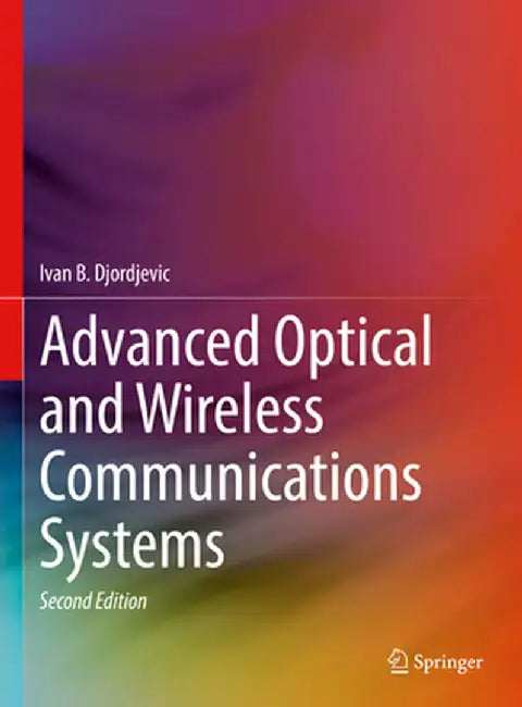 Advanced Optical and Wireless Communications Systems by Ivan B. Djordjevic