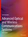 Advanced Optical and Wireless Communications Systems by Ivan B. Djordjevic