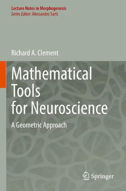 Mathematical Tools for Neuroscience: A Geometric Approach by Richard A. Clement