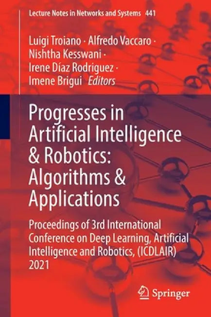 Progresses in Artificial Intelligence & Robotics: Algorithms & Applications: Proceedings of 3rd International Conference on Deep Learning, Artificial by Luigi Troiano