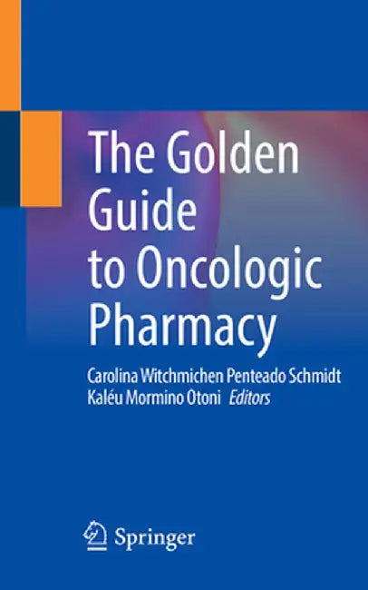 The Golden Guide to Oncologic Pharmacy by Carolina Witchmichen Penteado Schmidt