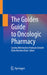 The Golden Guide to Oncologic Pharmacy by Carolina Witchmichen Penteado Schmidt