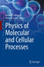 Physics of Molecular and Cellular Processes by Krastan B. Blagoev