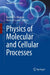Physics of Molecular and Cellular Processes by Krastan B. Blagoev