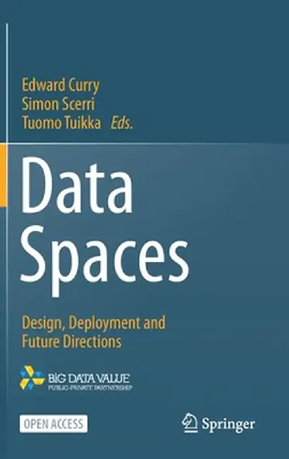 Data Spaces: Design, Deployment and Future Directions by Edward Curry