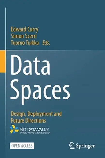 Data Spaces: Design, Deployment and Future Directions by Edward Curry