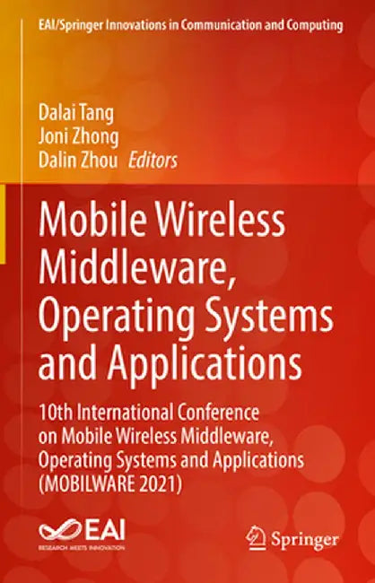 Mobile Wireless Middleware, Operating Systems and Applications: 10th International Conference on Mobile Wireless Middleware, Operating Systems and App by Dalai Tang