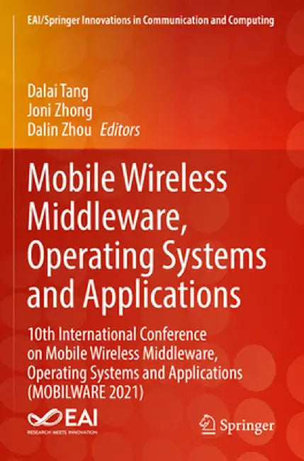 Mobile Wireless Middleware, Operating Systems and Applications: 10th International Conference on Mobile Wireless Middleware, Operating Systems and App by Dalai Tang
