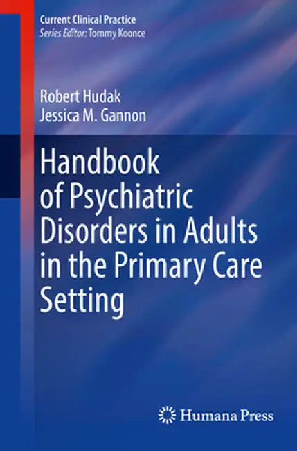 Handbook of Psychiatric Disorders in Adults in the Primary Care Setting by Robert Hudak