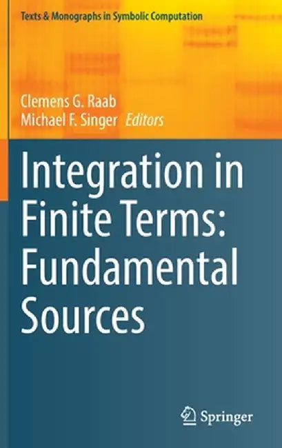 Integration in Finite Terms: Fundamental Sources by Clemens G. Raab