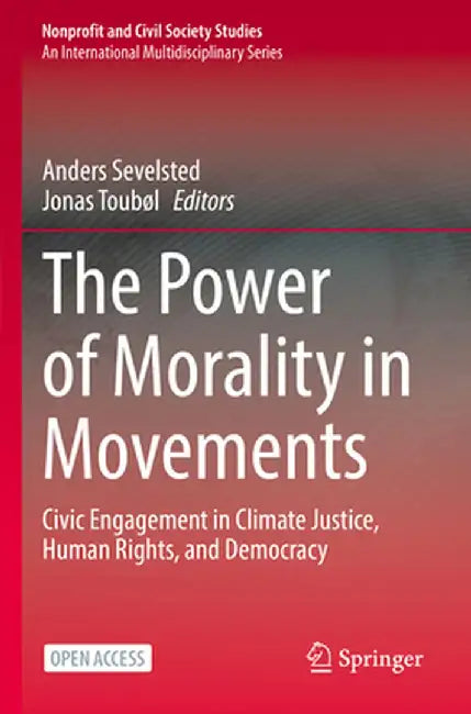The Power of Morality in Movements: Civic Engagement in Climate Justice, Human Rights, and Democracy by Anders Sevelsted
