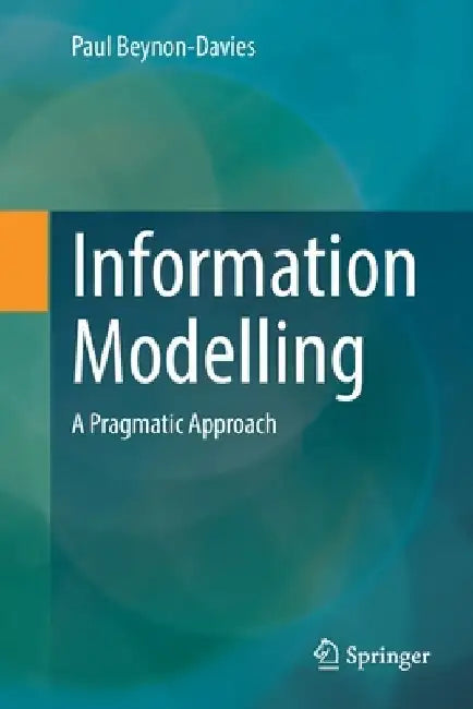 Information Modelling: A Pragmatic Approach by Paul Beynon-Davies