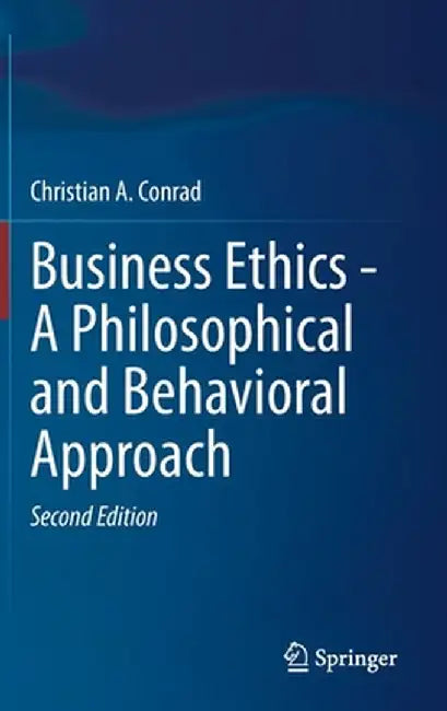 Business Ethics - A Philosophical and Behavioral Approach by Conrad