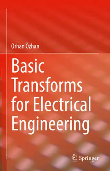 Basic Transforms for Electrical Engineering by Orhan Özhan